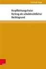 Christoph Sorge - Verpflichtungsfreier Vertrag als schuldrechtlicher Rechtsgrund