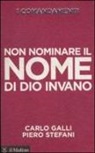 Carlo Galli, Piero Stefani - I comandamenti. Non nominare il nome di Dio invano