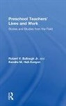 Robert V Bullough, Robert V. Bullough, Robert V. Hall-Kenyon Bullough, Robert V. Bullough Jr., Robert V. Hall-Kenyon Bullough Jr., Kendra M Hall-Kenyon... - Preschool Teachers'' Lives and Work