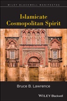 Bruce Lawrence, Bruce B Lawrence, Bruce B. Lawrence, Lawrence Bruce B. - Islamicate Cosmopolitan Spirit