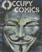 Bill Ayers, Matt Bors, J. M. DeMatteis, Joshua Dysart, Matt Miner, Alan Moore... - Occupy Comics