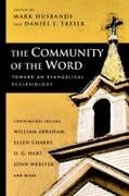 Mark Husbands, Daniel J Treier, Mark Husbands and Daniel J Treier, Mark Husbands and Daniel J. Treier, Mark Husbands, … - The Community of the Word Toward an Evangelical Ecclesiology
