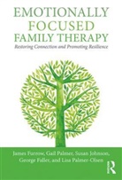 George Faller, James Furrow, James L Furrow, James L. Furrow, James L. Palmer Furrow, Susan Johnson... - Emotionally Focused Family Therapy