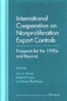 Gary K. Bertsch, Gary K. Bertsch, Gary Bertsch, Gary K. Bertsch, Richard T. Cupitt, Steven Elliott-Gower... - International Cooperation on Nonproliferation Export Controls