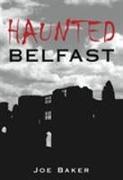 Joe Baker, Joe Baker - Haunted Belfast