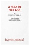 Georges Feydeau, John Mortimer - A FLEA IN HER EAR