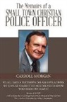 Carroll Morgan - The Memoirs of a Small Town Christian Police Officer