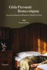 Gilda Piersanti - Roma enigma. Una nuova indagine dell'ispettore Mariella De Luca