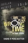 David P. Perlmutter, David P. Perlmutter - Wrong Place, Wrong Time