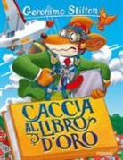 Geronimo Stilton, D. Barozzi, Danilo Barozzi, S. Bigolin, Silvia Bigolin - Caccia al libro d'oro