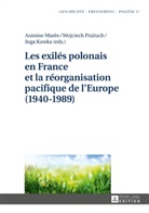 Inga Kawka, Antoine Marès, Antoni Marès, Wojciech Pra¿uch, Wojciech Prazuch, Anna Wolff-Poweska - Les exilés polonais en France et la réorganisation pacifique de l'Europe (1940-1989)