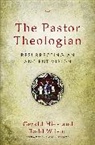 Gerald Hiestand, Todd Wilson, Todd A. Wilson - The Pastor Theologian