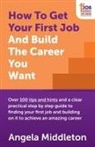 Angela Middleton - How to Get Your First Job and Build the Career You Want
