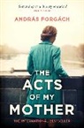 ANDRAS FORGACH, Andras Forgach - The Acts of My Mother