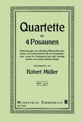 Rober Müller, Robert Müller - Ausgewählte Quartette, 4 Posaunen, Stimmensatz. H.2 Übertragungen der schönsten Männerchöre etc., welche wertvolles Material für das Zusammenspiel sowie für Konzertvorträge und sonstige heitere wie ernste Anlässe bieten.