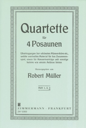 Rober Müller, Robert Müller - Ausgewählte Quartette, 4 Posaunen, Stimmensatz. H.3 Übertragungen der schönsten Männerchöre etc., welche wertvolles Material für das Zusammenspiel sowie für Konzertvorträge und sonstige heitere wie ernste Anlässe bieten.