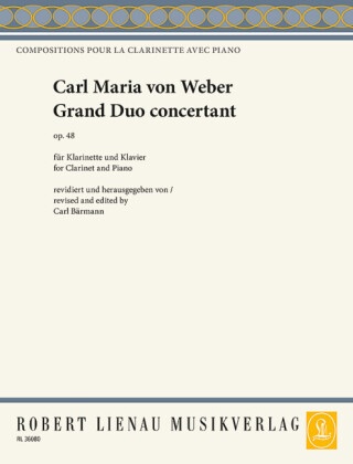 Carl Maria von Weber, Car Baermann, Carl Baermann, Carl Bärmann - Grand Duo concertant op. 48, Klarinette und Klavier - op. 48. Klarinette in B (Violine) und Klavier.