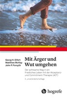 Georg Eifert, Georg H Eifert, Georg H. Eifert, John P Forsyth, John P. Forsyth, Matthe McKay... - Mit Ärger und Wut umgehen