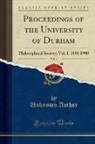 Unknown Author - Proceedings of the University of Durham, Vol. 1: Philosophical Society; Vol. I. 1896 1900 (Classic Reprint)