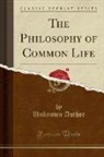 Unknown Author - The Philosophy of Common Life (Classic Reprint)