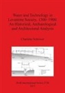 Charlotte Schriwer - Water and Technology in Levantine Society 1300-1900