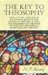 H. P. Blavatsky - The Key to Theosophy - Being a Clear Exposition, in the Form of Question and Answer, of the Ethics, Science, and Philosophy for the Study of Which the Theosophical Society Has Been Founded
