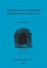 Joan Rockley - Antiquarians and Archaeology in Nineteenth-Century Cork