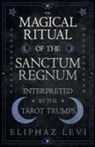 Eliphaz Levi - The Magical Ritual of the Sanctum Regnum - Interpreted by the Tarot Trumps