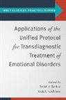 David H. (EDT)/ Farchione Barlow, David H. (Professor of Psychology and Psyc Barlow, David H Barlow, David H. Barlow, David H. (Professor of Psychology and Psychiatry Emeritus Barlow, Todd Farchione... - Applications of the Unified Protocol for Transdiagnostic Treatment