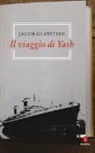 Jacob Glatstein, M. I. Romano, R. Wisse - Il viaggio di Yash