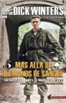 Dick Winters - Más allá de "Hermanos de Sangre" : las memorias de guerra del Mayor Dick Winters