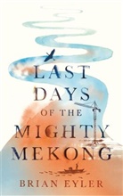 Brian Eyler, Brian (Stimson Center Eyler, Eyler Brian, Paul French - Last Days of the Mighty Mekong