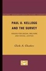Clarke A Chambers, Clarke A. Chambers - Paul U. Kellogg and the Survey