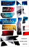 Robert Rowland Smith - AutoBioPhilosophy