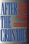 James Clad, Jonathan Clarke - After the Crusade: American Foreign Policy for the Post-Superpower Age