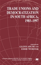 Adler, G Adler, G. Adler, Glenn Adler, Webster, Webster... - Trade Unions and Democratization in South Africa, 1985-97