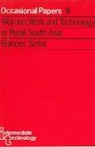 Frances Sinha - Women, Work and Technology in Rural South Asia