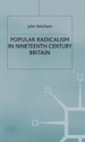 John Belchem - Popular Radicalism in Nineteenth-Century Britain