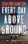 Glen Erik Hamilton, Hamilton Glen Erik - Every Day Above Ground