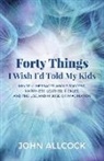 John Allcock - Forty Things I Wish I'd Told My Kids