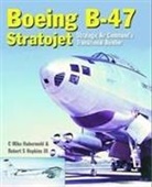 Mike Habermehl, Mike (Author) Habermehl, Robert S. Hopkins, Robert Hopkins III, Robert (Author) Hopkins III - The Boeing B-47 Stratojet