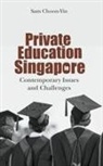 Choon-Yin Sam, Choon-yin Sam - Private Education In Singapore: Contemporary Issues And Challenges