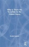 C. T. Husbands, Sombart, Werner Sombart, Michael Harrington - Why is There No Socialism In the United States