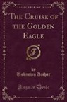 Unknown Author - The Cruise of the Golden Eagle (Classic Reprint)
