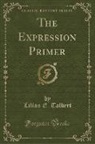 Lilian E. Talbert - The Expression Primer (Classic Reprint)