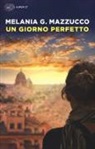 Melania G. Mazzucco, Melania Gaia Mazzucco - Un giorno perfetto