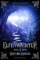 Carolin Emrich - Elfenwächter - Weg des Krieges