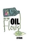 Cyrus, Cyrus - As the Oil Flows