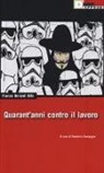 Franco Bifo Berardi - Quarant'anni contro il lavoro