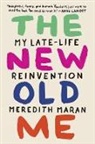 Meredith Maran - The New Old Me